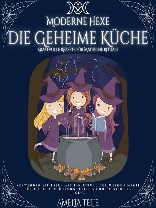Title details for Moderne Hexe--Die Geheime Küche--Kraftvolle Rezepte für Magische Rituale by Amelia Teije - Available